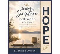Studying Scripture One Word at a Time-- Hope: A Guided Bible Word Study Journal to Write, Reflect, Pray, and Grow in God's Word