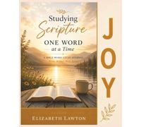 Studying Scripture One Word at a Time-- JOY: A Guided Bible Word Study Journal to Discover God's Joy Through Scripture, Reflection, and Prayer