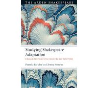 Studying Shakespeare Adaptation: From Restoration Theatre to YouTube