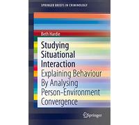 Studying Situational Interaction: Explaining Behaviour By Analysing Person-Environment Convergence (SpringerBriefs in Criminology)