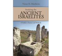 Studying the Ancient Israelites: A Guide to Sources and Methods