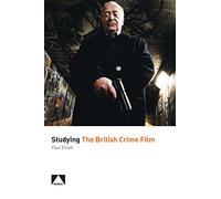 Studying the British Crime Film (Studying British Cinema)