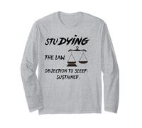 StuDYING the Law? Objection to Sleep: Sustained! Long Sleeve T-Shirt