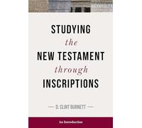 Studying the New Testament Through Inscriptions: An Introduction
