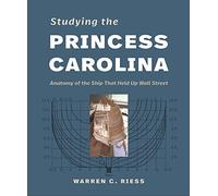 Studying the Princess Carolina: Anatomy of the Ship That Held Up Wall Street (Ed Rachal Foundation Nautical Archaeology Series)