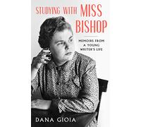 Studying with Miss Bishop: Memoirs from a Young Writer's Life