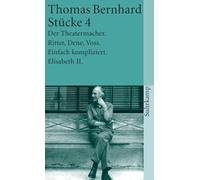 Stücke IV: Der Theatermacher / Ritter, Dene, Voss / Einfach kompliziert / Elisabeth II