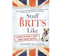 Stuff Brits Like: A Guide to What's Great about Great Britain
