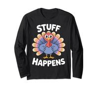 Stuff Happens Turkey - Funny Thanksgiving Mood Long Sleeve T-Shirt