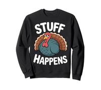 Stuff Happens Turkey - Funny Thanksgiving Mood Sweatshirt