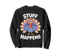 Stuff Happens Turkey - Funny Thanksgiving Mood Sweatshirt
