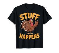 Stuff Happens Turkey - Funny Thanksgiving Mood T-Shirt