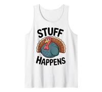 Stuff Happens Turkey - Funny Thanksgiving Mood Tank Top