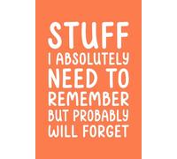 Stuff I Absolutely Need To Remember But Probably Will Forget: Funny Saying Retirement Gag Gift for Men Dad, Turning 50 60 70 80 Year Old Gifts for ... Grandparents, Mum, Older Women presents