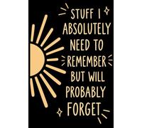 Stuff I Absolutely Need to Remember But Probably Will Forget Notebook: 6 x 9 inches | 120 pages | Minimalist Black Lined Journal for Notes, Ideas, Lists, Reminders & Everyday Organization