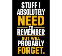 Stuff I Absolutely Need to Remember But Will Probably Forget: A Lined Notebook for Everyday Notes, To-Do Lists, and Forgetful Moments Worth Laughing About