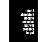 Stuff I Absolutely Need to Remember But Will Probably Forget: Funny Gag Gift Notebook for the Chronically Forgetful | 6x9 Lined Journal for Women, Men, Students, and Overthinkers