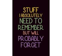 STUFF I ABSOLUTELY NEED TO REMEMBER BUT WILL PROBABLY FORGET: Funny Notebook for Work - The Perfect Gag Gift for Coworkers, Bosses, and Social Workers | Ideal Christmas Secret Santa for Women & Men
