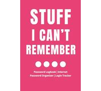 Stuff I Can’t Remember: Password Logbook with Space for Websites, Usernames, Passwords, Security Questions, and Notes