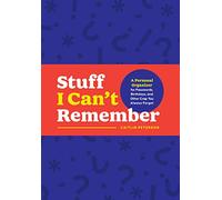 Stuff I Can't Remember: A Personal Organizer for Passwords, Birthdays, and Other Crap You Always Forget