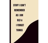 Stuff I can't Remember As I'm Old & I Forget Things: Organizer, Log Book & Notebook for Passwords and Notes.: Password Tracker Notebook 6” x 9” | 120 Pages | Organized & Easy to Use