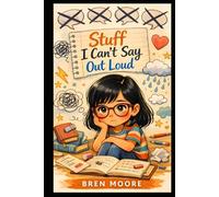 STUFF I CAN'T SAY OUT LOUD: A story of ADHD, friendship & finding your place.