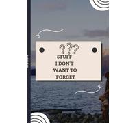 Stuff I Don't Want to Forget Notepad: My Ideas,Thoughts,Password Organizer,Innovation,Logbook