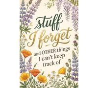 Stuff I Forget And Other Things I Can't Keep Track Of: Funny Floral Notebook Journal for Women | Sarcastic Memory Loss Gift for Mom, Grandma, or Coworkers | 6x9 Lined Wide Ruled, 120 Pages