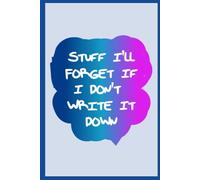 Stuff I’ll Forget If I Don’t Write It Down Notebook - Funny 6x9” Lined Journal, Gag Gift for Forgetful People, Coworkers, Friends, Students, or Anyone Who Needs a Laugh