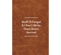 Stuff I’ll Forget It I Don’t Write Them Down Journal