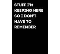 Stuff I’m Keeping Here So I Don’t Have To Remember - Funny Notebook for Notes & Ideas | Humorous Office Journal: Funny Notebook for Notes, Ideas and ... Gift for Coworkers and Friends | Office Humor