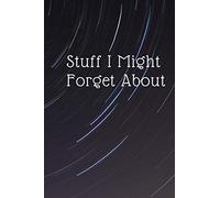 Stuff I Might Forget About: Lined Blank Notebook, Funny notebook for work, Journal With Funny Saying, Funny office notebook, Gift For Coworkers, lined journal 120 Pages (6x9 )