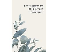 Stuff I Need To Do So I Don't Get Fired Today: Bullet Journal