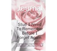 Stuff I Need To Remember Before I Forget Again Journal: A Lighthearted, Lined Notebook for Jotting Down Life’s Important Stuff