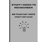 Stuff I Need to Remember - So That My Wife Won’t Get Mad: Funny Gift Notebook Journal for Family and Friends
