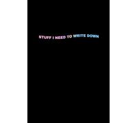 Stuff I Need to Write Down: A simple journal to clear your mind, organise your thoughts, and let things go