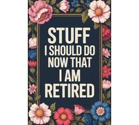 Stuff I Should Do Now That I Am Retired: Funny Retirement Notebook | Blank Lined Journal for Retirees, Boss, Coworkers, Friends & Family (6x9, 110 Pages)