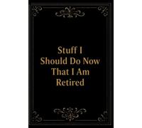 Stuff I Should Do Now That I Am Retired: Funny Retirement Notebook | Blank Lined Journal for Retirees, Boss, Coworkers, Friends & Family (6x9, 110 Pages)
