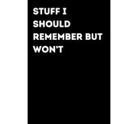 Stuff I Should Remember But Won’t - Funny Notebook for Notes & Ideas | Humorous Office Journal: Funny Notebook for Notes, Ideas and Thoughts | Fun Gift for Coworkers and Friends | Office Humor