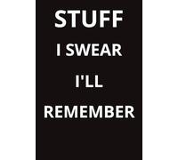 STUFF I SWEAR ILL REMEMBER: funny notebook for friends and family