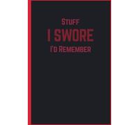 Stuff I SWORE I’d Remember: A Funny 6x9 Notebook for Notes, Lists, and Things You’ll Definitely Forget Again