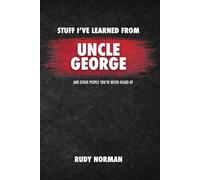 Stuff I’ve Learned from Uncle George: and Other People You’ve Never Heard Of