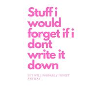 Stuff i would forget if i don't write it down: Funny Gift Journal For Friends And Family
