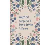 Stuff I'll forget if I Don't Write it Down Notebook/Journal for Seniors, Grandma, Grandpa, Mom and Dad, Pot Smokers: A funny gag gift perfect for that ... worker great for Secret Santa or birthdays.