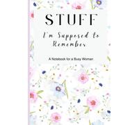 Stuff I'm Supposed to Remember: A Notebook For a Busy Woman