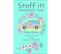 Stuff it! AdVANture Time - A campervan tour around England and Scotland (Stuff it! Campervan stories)