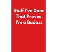Stuff I've Done That Proves I'm a Badass: Funny Notebook for Work - A Perfect Gag Gift for Your Boss, Office Friends, or Secret Santa (Lined Journal with Quotes) (The Inside Voice Collection)
