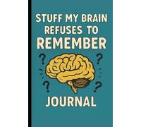 Stuff My Brain Refuses to Remember: Funny Gift Notebook Journal with Funny Quotes for Friends and Family
