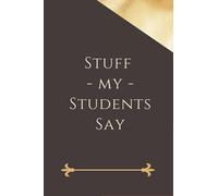 Stuff my Students Say: Blank Lined journal Notebook | 6"x"9 inches 100 pages simple notebook to write thought, diaries | inspirational quotes & gift for women