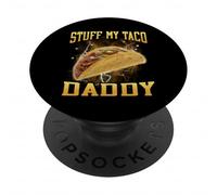 Stuff My Taco Daddy Funny Hard Taco Cringe Bootleg PopSockets Adhesive PopGrip